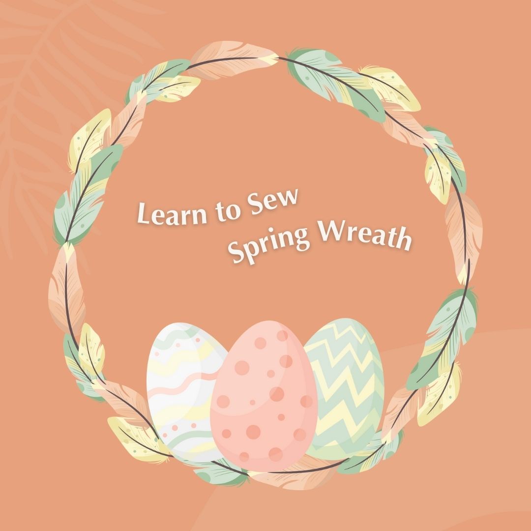 ADULT BEGINNER – Learn To Sew A Fabric Spring Wreath - 2nd Apr 2025