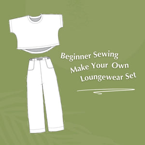 ADULT BEGINNER – Learn to Sew a Loungewear Set - Starts 5th March